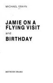 book cover of Jamie On A Flying Visit & Birthday by Michael Frayn