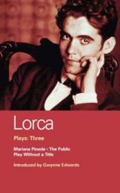 book cover of Lorca Plays: Three: Mariana Pineda, The Public, and Play Without a Title (Methuen World Classics) by Federico García Lorca