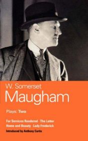 book cover of Maugham Plays: Two: For Services Rendered, The Letter, Home and Beauty, and Lady Frederick (Volume 2) by William Somerset Maugham