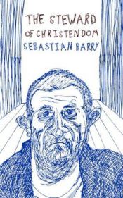 book cover of The Steward of Christendom by Sebastian Barry