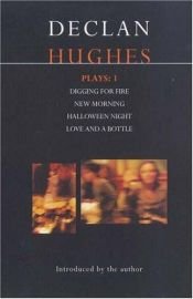 book cover of Hughes Plays:1: Digging for Fire , New Morning , Halloween Night , Love and a Bottle (Contemporary Dramatists) (Vol 1) by Declan Hughes