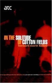 book cover of In The Solitude Of Cotton Fields (Modern Plays) by Bernard-Marie Koltès