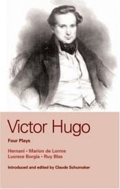 book cover of Victor Hugo: Four Plays: "Hernani","Marion De Lorme","Lucrece Borgia","Ruy Blas" (Methuen World Classics) by ヴィクトル・ユーゴー
