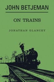 book cover of John Betjeman on Trains by John Betjeman