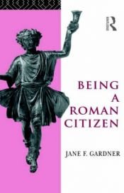 book cover of Being a Roman Citizen by Jane F. Gardner