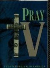 book cover of Pray T. V.: Televangelism in America by Steve Bruce