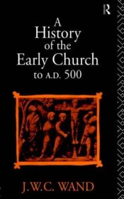 book cover of A History of the Early Church to A.D 5 by JWC (et al) Wand