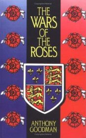 book cover of The Wars of the Roses by Anthony Goodman