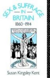 book cover of Sex and Suffrage in Britain, 1860-1914 by Susan Kingsley Kent