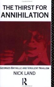book cover of The thirst for annihilation : Georges Bataille and virulent nihilism : an essay in atheistic religion by Nick Land
