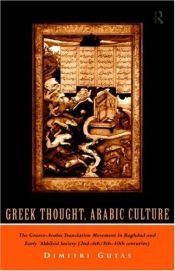 book cover of Greek Thought, Arabic Culture: The Graeco-Arabic Translation Movement in Baghdad and Early 'Abbasid Society (2nd-4th by Dimitri Gutas