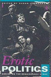 book cover of Erotic politics : desire on the Renaissance stage by Susan Zimmerman