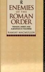 book cover of Enemies of the Roman order: treason, unrest, and alienation in the Empire by Ramsay MacMullen