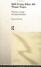 book cover of Still Crazy After All These Years: Women, Writing and Psychoanalysis by Rachel Bowlby