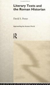 book cover of Literary Texts and the Roman Historian (Approaching the Ancient World) by David Potter