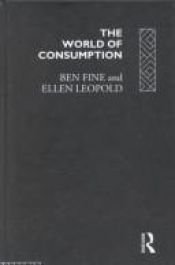 book cover of The World of Consumption by Ben Fine