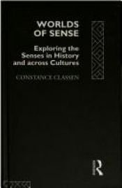 book cover of Worlds of Sense: Exploring the Senses in History and Across Cultures by Constance Classen