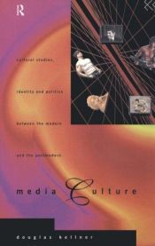 book cover of Media Culture: Cultural Studies, Identity and Politics between the Modern and the Post-modern by Douglas Kellner