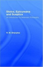 book cover of Stoics, Epicureans and Sceptics: An Introduction to Hellenistic Philosophy by R. W. Sharples