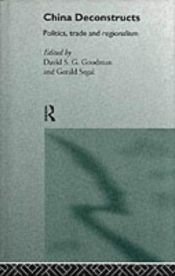 book cover of China Deconstructs: Politics, Trade and Regionalism (Routledge in Asia Series) by David Goodman