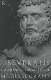 book cover of The Severans : the changed Roman Empire by Michael Grant