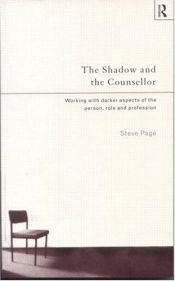 book cover of The Shadow and the Counsellor: Working with Darker Aspects of the Person, Role and Profession by Steve Page