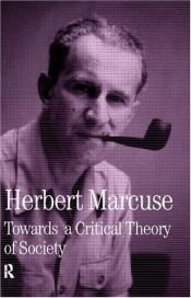 book cover of Towards a Critical Theory of Society (Collected Papers of Herbert Marcuse) (Herbert Marcuse: Collected Papers) by Герберт Маркузе