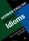 German-English Dictionary of Idioms = Idiomatik Deutsch-Englisch