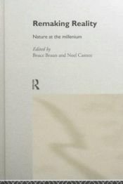 book cover of Remaking Reality: Nature at the Millenium by Bruce Braun