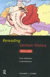 book cover of Rereading German History 1800-1996: From Unification to Reunification by Richard J. Evans