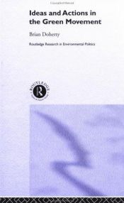 book cover of Ideas and Actions in the Green Movement (Routledge Research in Environmentalpolitics, 2) by Brian Doherty