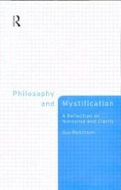book cover of Philosophy and Mystification: A Reflection on Nonsense and Clarity by Guy Robinson