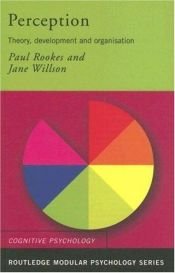 book cover of Perception: Theory, Development and Organisation (Routledge Modular Psychology) by Jane Wynne Willson|Paul Rookes