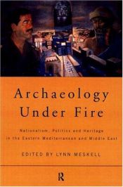book cover of Archaeology Under Fire: Nationalism, Politics and Heritages in the Eastern Mediterranean and Middle East by Lynn Meskell