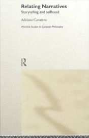 book cover of Relating Narratives: Storytelling and Selfhood (Warwick Studies in European Philosophy) by Adriana Cavarero