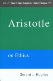 book cover of Routledge Philosophy GuideBook to Aristotle on Ethics (Routledge Philosophy GuideBooks) by Gerard Hughes