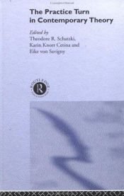 book cover of The practice turn in contemporary theory by Theodore R. Schatzki