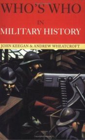 book cover of WHO'S WHO IN MILITARY HISTORY, From 1453 by John Keegan