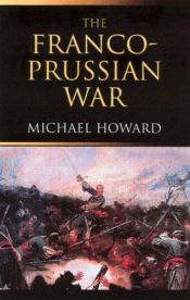 book cover of The Franco-Prussian War by Michael Howard
