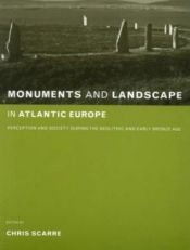 book cover of Monuments and Landscape in Atlantic Europe: Perception and Society During the Neolithic and Early Bronze Age by Chris Scarre