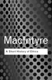 book cover of A Short History Of Ethics: A History Of Moral Philosophy From The Homeric Age To The Twentieth Century by Alasdair MacIntyre