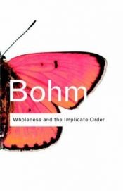 book cover of Wholeness and the Implicate Order (Routledge Classics) by David Bohm