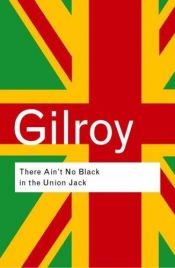 book cover of 'There ain't no black in the Union Jack' by Paul Gilroy
