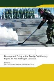 book cover of Development Policy in the Twenty First Century: Beyond the Post-Washington Consensus (Routledge Studies in Development Economics, 17) by Ben Fine