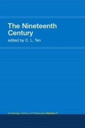 book cover of The Nineteenth Century (Routledge History of Philosophy) by C. L. Ten