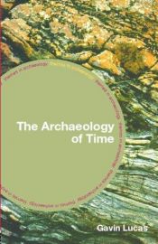 book cover of The archaeology of time by Gavin Lucas