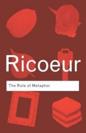 book cover of The rule of metaphor: multi-disciplinary studies of the creation of meaning in language. Translated by Robert Czerny, with Kathleen McLaughlin and John Costello. by Paul Ricoeur