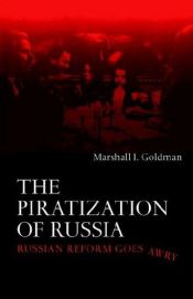 book cover of The piratization of Russia : Russian reform goes awry by Marshall Goldman
