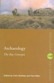 book cover of Archaeology : the key concepts by Colin Renfrew