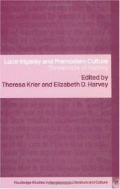 book cover of Luce Irigaray and Premodern Culture: Thresholds of History (Routledge Studies in Renaissance Literature and Culture) by Elizabeth D. Harvey